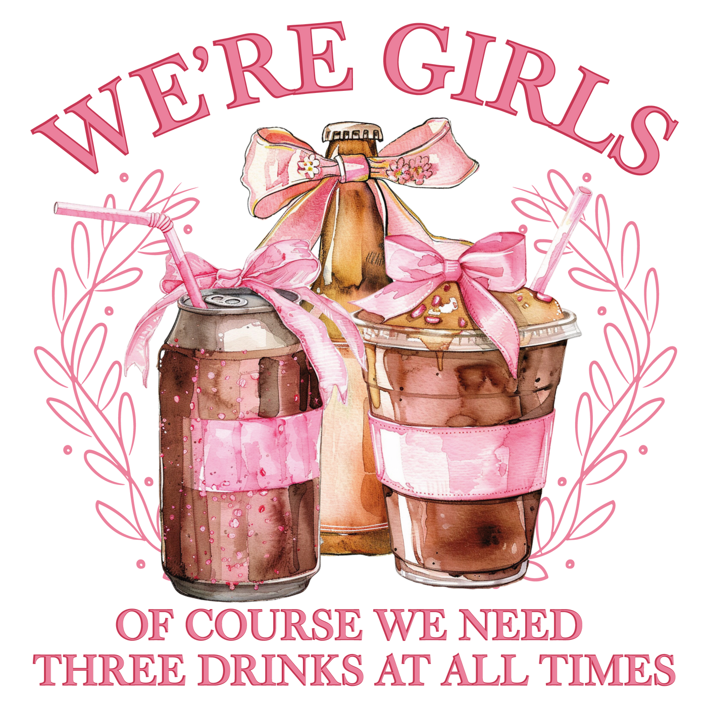 We’re Girls…3 Drinks